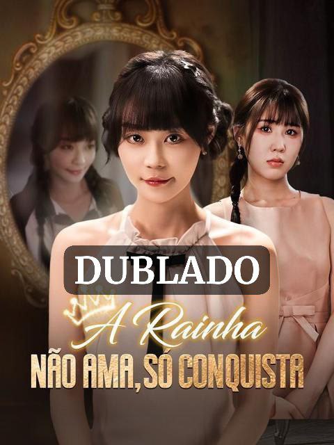 A_20RAINHA_20N_C3_83O_20AMA,_20S_C3_93_20CONQUISTA_20DUBLADA
